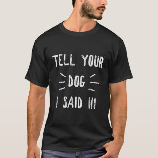 Camiseta Diga Ao Seu Cachorro Que Eu Disse Seu Cachorro Eng