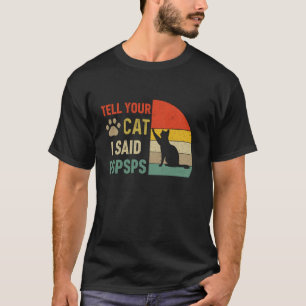 Camiseta Diga ao seu gato que eu disse Pspsps. Amantes de g