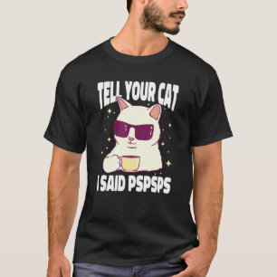 Camiseta Diga ao seu gato que eu disse Pspsps Cat Coffe