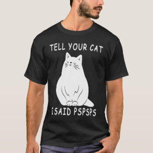 Camiseta Diga ao seu gato que eu disse Pspsps Gato Gordo