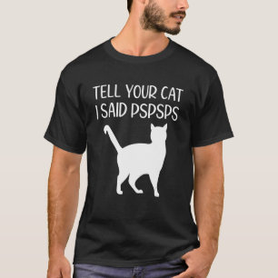 Camiseta Diga ao seu gato que eu disse PsPsPs Humor de gato