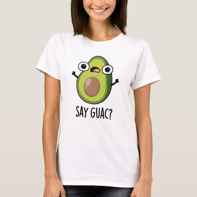 Camiseta Diga Guac Piada Engraçada de Abacate  (Frente)