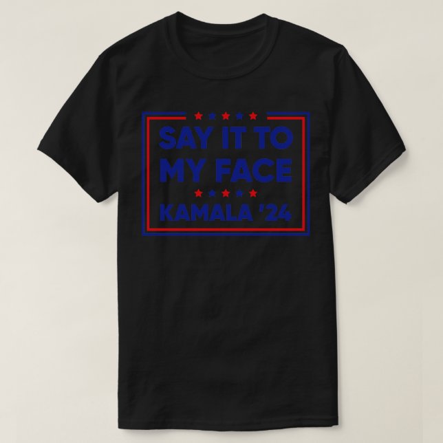 Camiseta Diga Isso Ao Meu Rosto Kamala 2024 (Frente do Design)