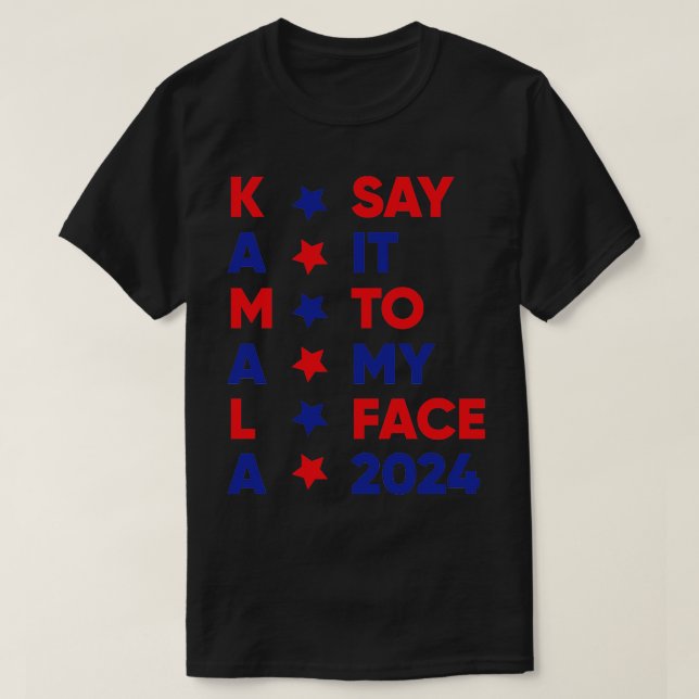 Camiseta Diga Isso Ao Meu Rosto Kamala 2024 1 (Frente do Design)