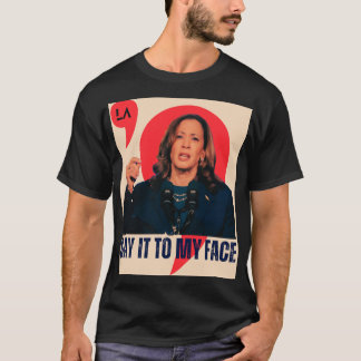 Camiseta Diga isso ao meu rosto | Kamala Harris Presidente