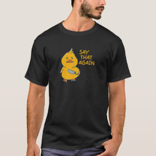 Camiseta Diga Isso Novamente Engraçado Meme Cute Yellow Duc