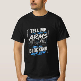 Camiseta Diga-me se estes braços estão bloqueando sua visão