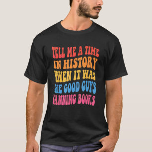 Camiseta Diga-Me Um Tempo Na História Quando As Boas Caras