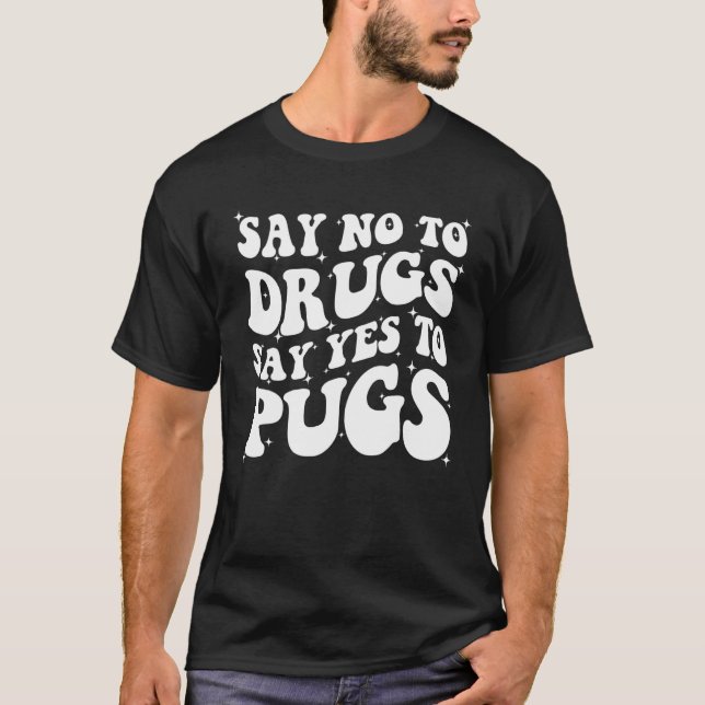 Camiseta Diga Não às Drogas Diga Sim ao Pug Semana da Faixa (Frente)