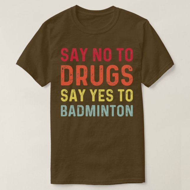 Camiseta Diga não às drogas e diga sim ao badminton T 1 (Frente do Design)