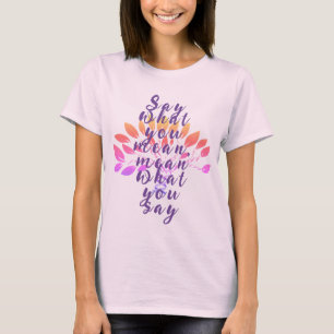 Camiseta Diga o que você quer dizer com isso.
