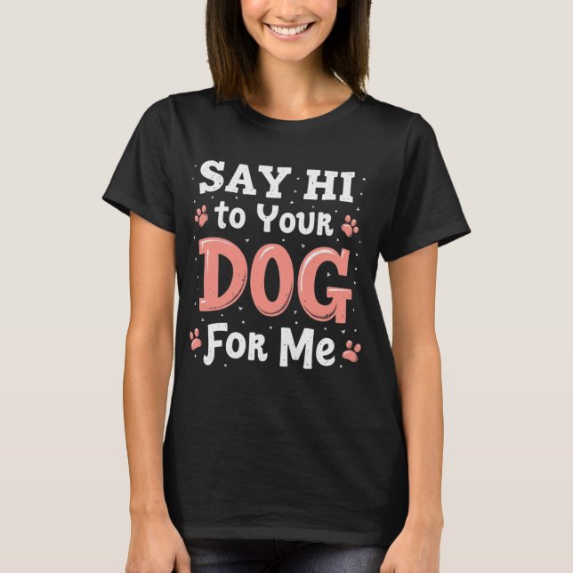 Camiseta Diga oi para o seu cachorro para mim - Engraçada D (Frente)