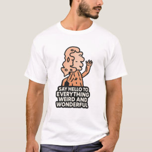Camiseta Diga olá a tudo estranho e maravilhoso