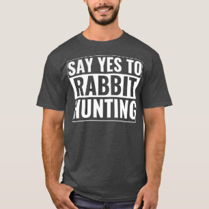 Camiseta Diga Sim Ao Coelho Caçador De Coelhos Engraçados