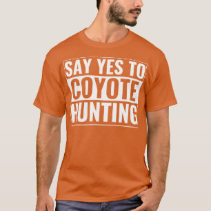 Camiseta Diga Sim para Coyote Caçando Frio Yote Hunter