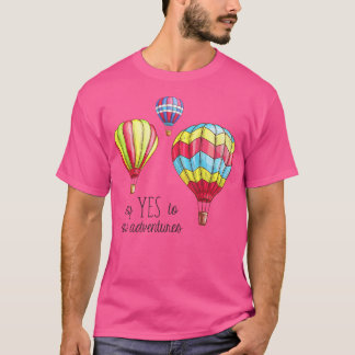 Camiseta Diga Sim Para Novas Aventuras Balões De Ar Quente