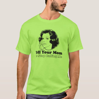 Camiseta Diga sua mamã para parar de chamar-me
