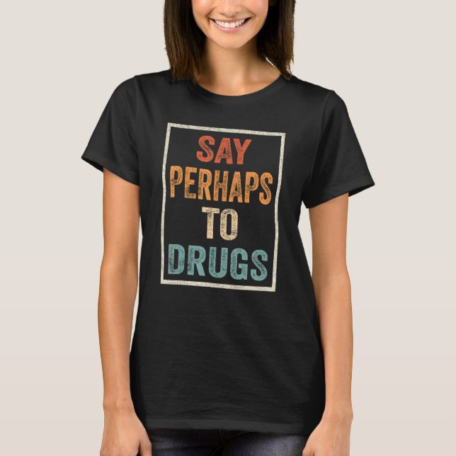 Camiseta Diga Talvez às Drogas  Piada 1 (Frente)