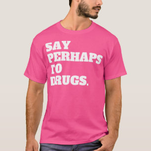 Camiseta Diga Talvez Para Drogas