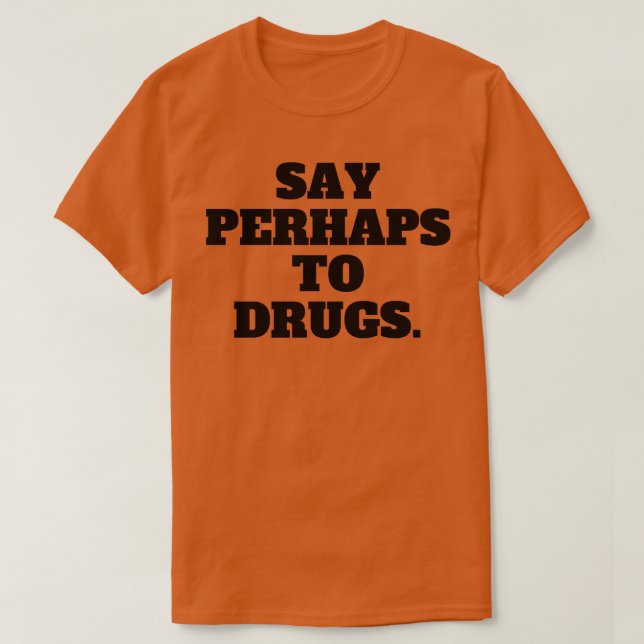 Camiseta Diga Talvez Para Drogas 10 (Frente do Design)