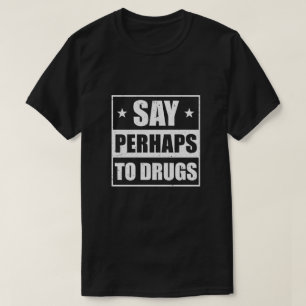 Camiseta Digam Talvez Para Drogas Engraçadas Ditas