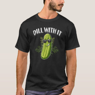 Camiseta Dill Pickle Pun Dill Com Ele