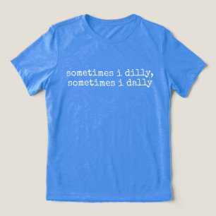 Camiseta Dilly Dally, Ditos Engraçados Presente Bobo Para M