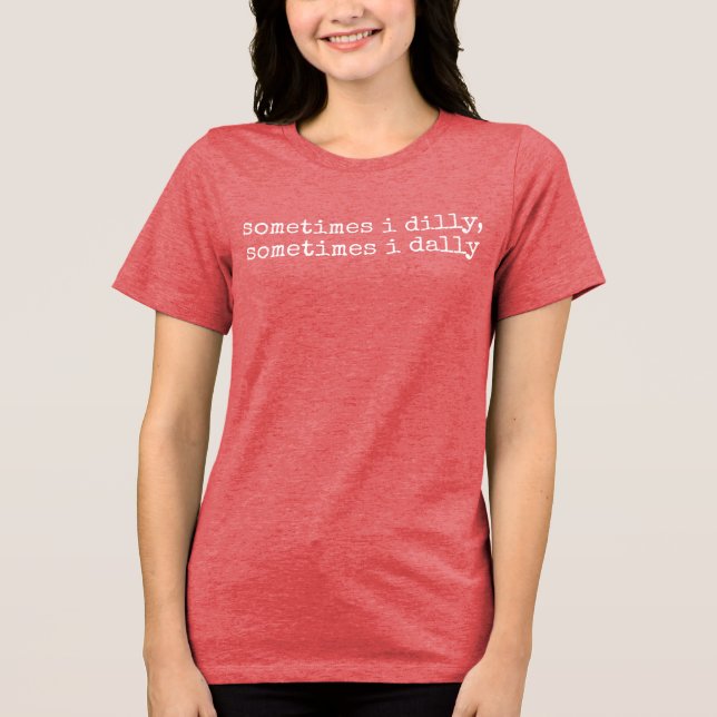 Camiseta Dilly Dally, Ditos Engraçados Presente Bobo Para M (Frente)