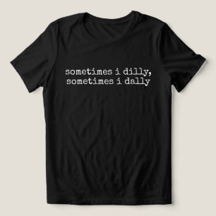 Camiseta Dilly Dally, Ditos Engraçados Presente Bobo Para M