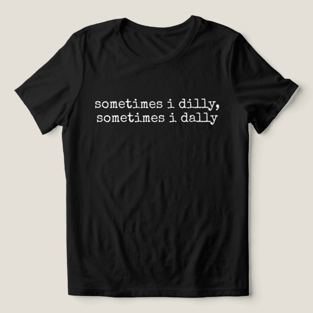 Camiseta Dilly Dally, Ditos Engraçados Presente Bobo Para M (Design frontal)
