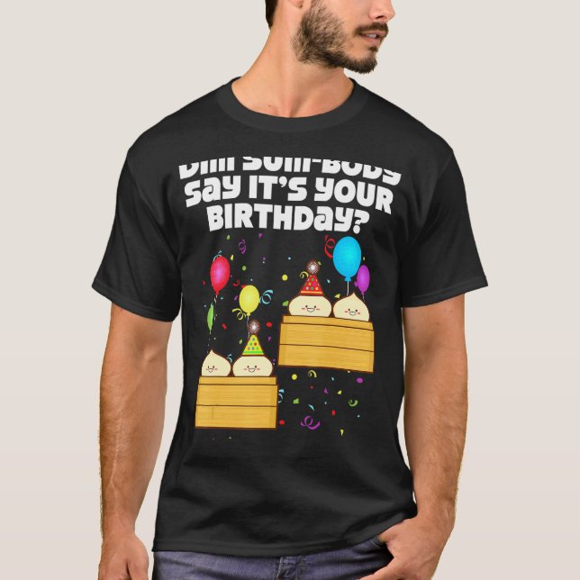 Camiseta Dim Sum Body Diz que é o seu aniversário Dim Sum B (Frente)