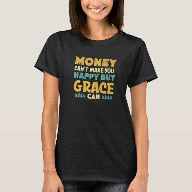 Camiseta Dinheiro não pode te fazer feliz Grace pode dar no (Frente)