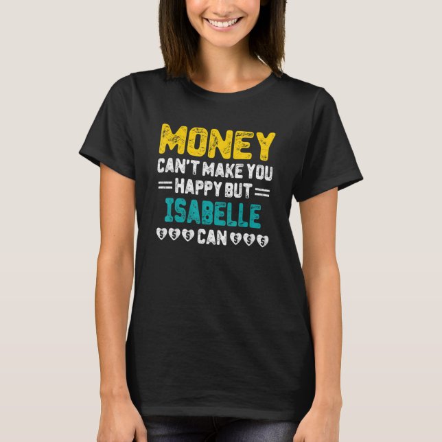 Camiseta Dinheiro não pode te fazer feliz Isabelle pode diz (Frente)