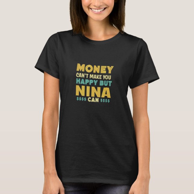 Camiseta Dinheiro não pode te fazer feliz Nina pode dar nom (Frente)