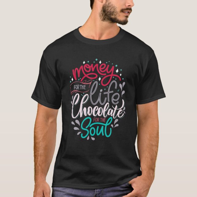 Camiseta Dinheiro Para O Chocolate De Vida Para A Alma (Frente)
