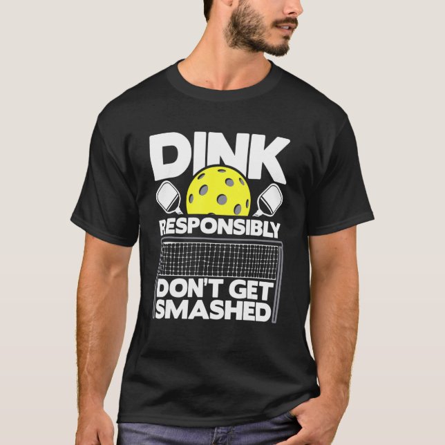 Camiseta Dink Responsibly Don't Get Smashed  Pickleball Pad (Frente)