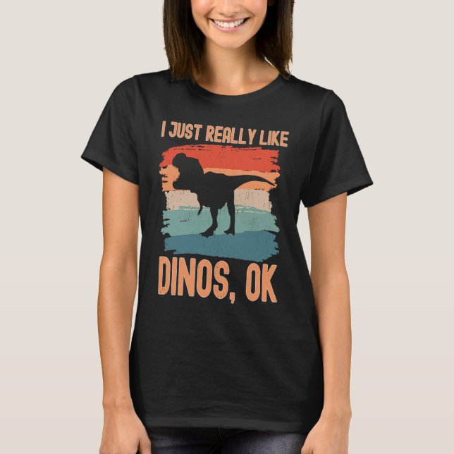 Camiseta Dinosaur  I just Really Like Dinos Ok (Frente)