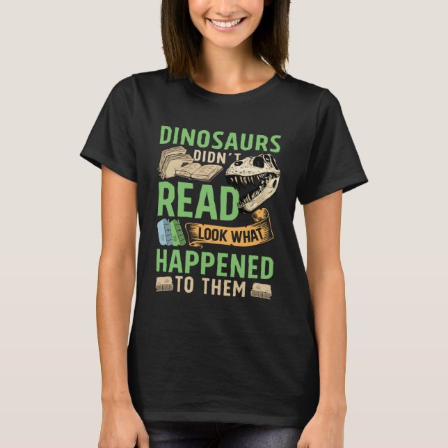 Camiseta Dinosaurs didn t read look what happened to them t (Frente)
