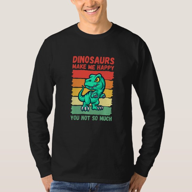 Camiseta Dinosaurs Make Me Happy You Not So Much   (Frente)
