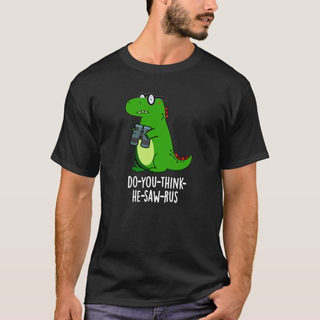 Camiseta Dinossauro Dark BG - Você acha que ele viu. (Frente)