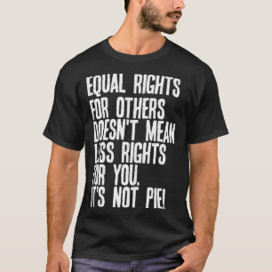 Camiseta Direitos iguais para outros não significa menos di