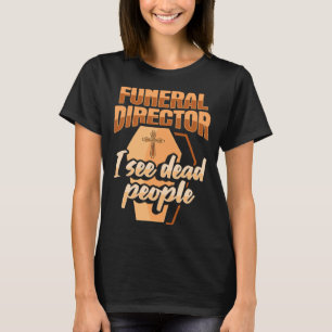 Camiseta Diretor de Funeral Embalmador Mortuário Eu vejo pe