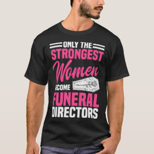 Camiseta Diretor de Funeral Mulheres Mais Fortes Tanatoprac