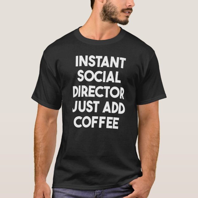 Camiseta Diretor Social Instantâneo Apenas adicione café (Frente)