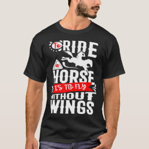 Camiseta Dirigir Um Cavalo É Voar Sem Cavalo Ridi