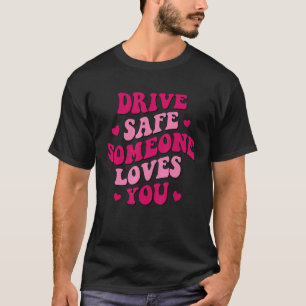 Camiseta Dirija Com Segurança, Alguém Te Ama