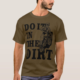 Camiseta Dirt Bikers Do It In The Dirt   Dirt Bike Motocros