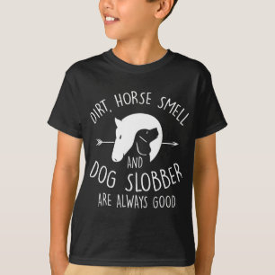 Camiseta Dirt, Horse Smell & Dog Slobber Horse Gift
