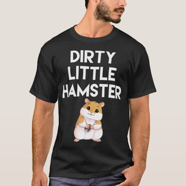Camiseta Dirty Little Hamster Cute Hamster Picture (Frente)