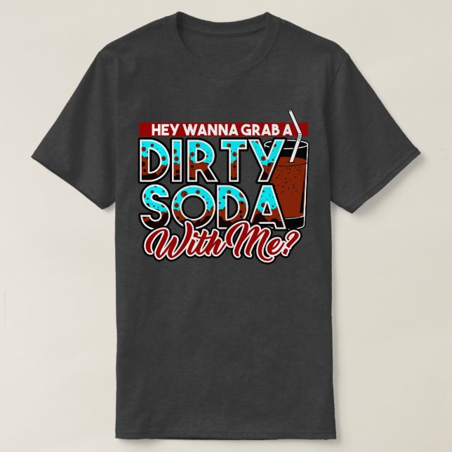 Camiseta Dirty Soda Ei Quer Pegar Um Soda Sujo Comigo (Frente do Design)